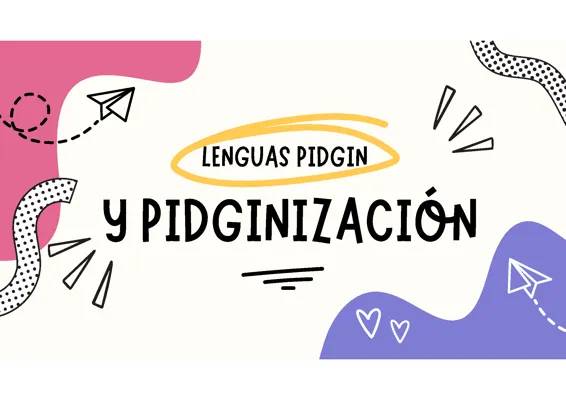 Ejemplos de Lenguas Pidgin y Criollas: Pidgin English y Lenguas Criollas del Español