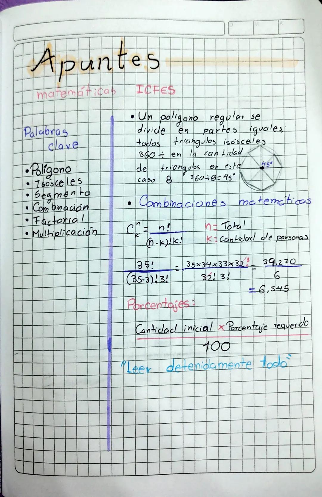 Apuntes

matemáticas ICFES

Palabras
clave
•Poligono
• Isosceles
• Segmento
• Com binación
• Factorial
• Multiplicación

• Un poligono regul