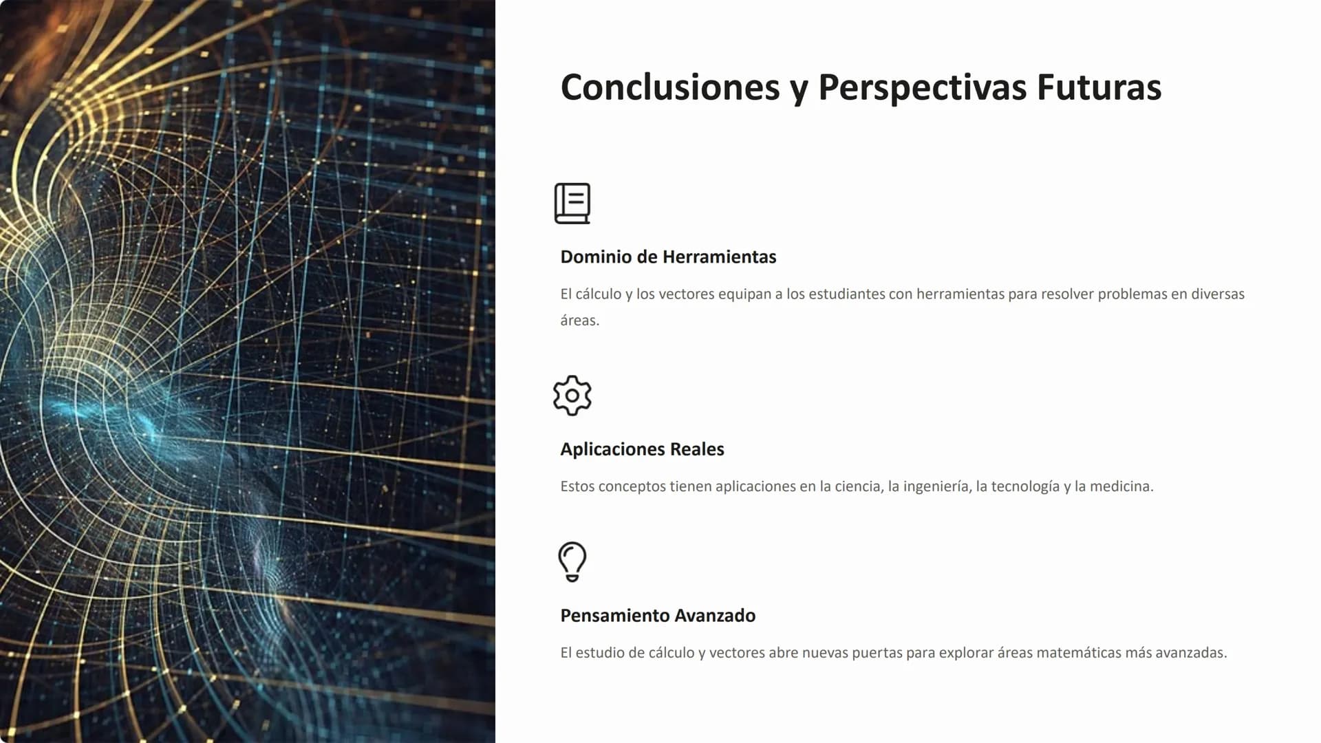 Cálculo y Vectores:
Un Viaje por el Mundo
Matemático
Este curso explorará los conceptos
fundamentales del cálculo y los vectores,
abarcando 