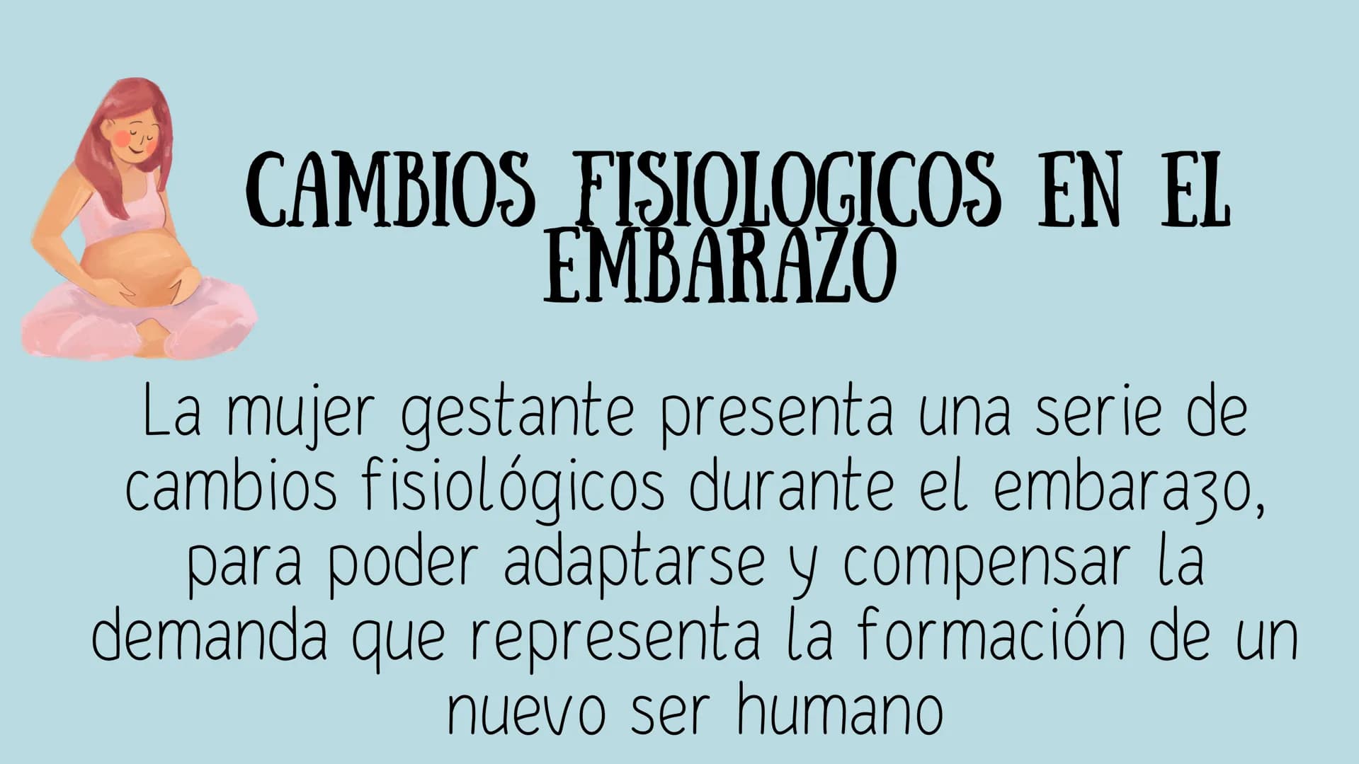 PROCESO GESTIONAL, CAMBIOS
FISIOLOGICOS DURANTE LA
GESTACIÓN CAMBIOS FISIOLOGICOS EN EL
EMBARAZO
La mujer gestante presenta una serie de
cam