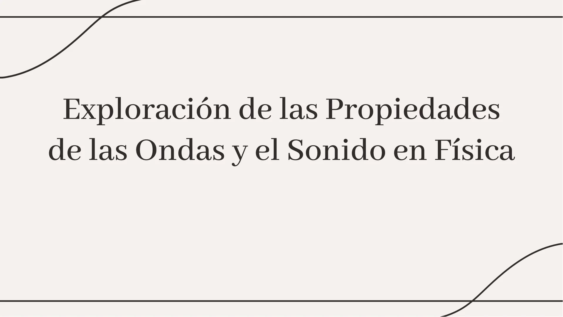 Exploración de las Propiedades
de las Ondas y el Sonido en Física Introducción a las Ondas y el Sonido
En esta presentación exploraremos las