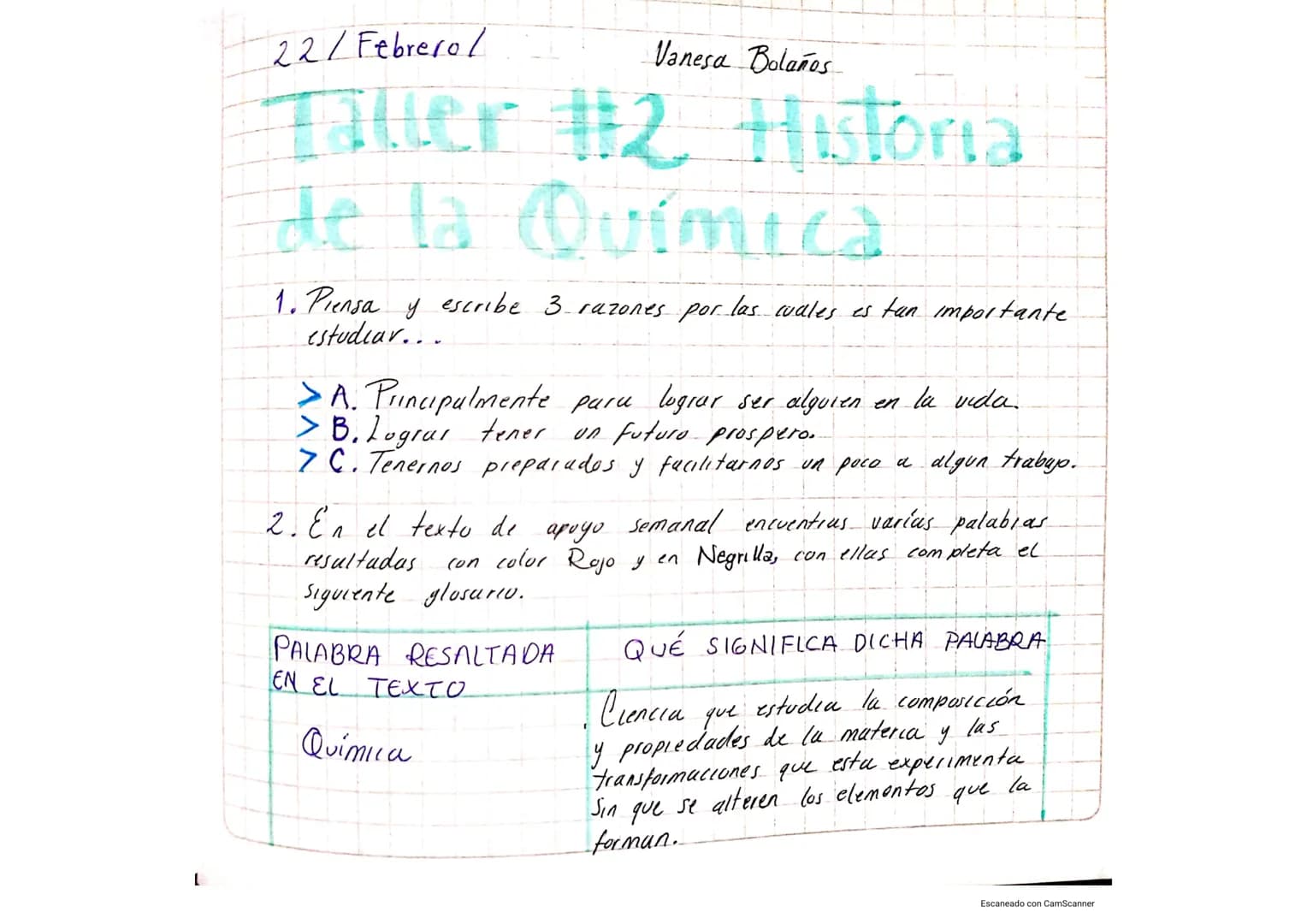 L
22/Febrerol
Vanesa Bolaños
Taller #2 Historia
de la Química
1. Piensa y escribe 3 razones por las cuales es tan importante
estudiar...
>A.