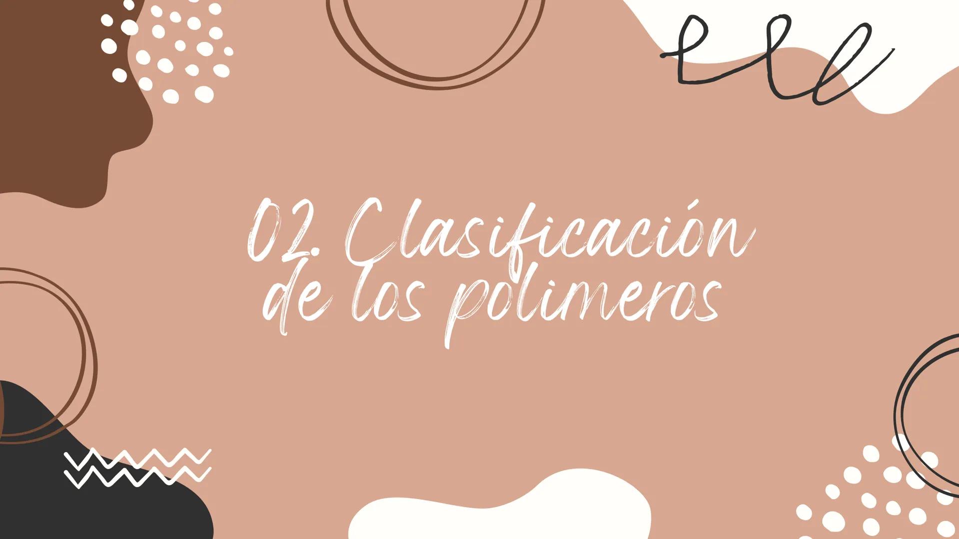 Los polimeros
4 plasticos Contenido
все
01. QUE SON LOS
POLIMEROS
02. CLASIFICACIÓN DE
LOS POLIMEROS
03. EJEMPLOS DE
POLÍMEROS
04. QUE SON L