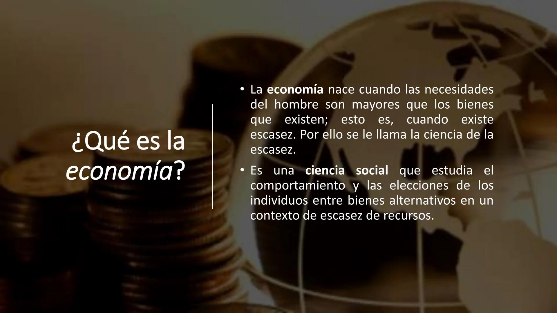 Fundamentos de Economía # ¿Qué es la
economía?

• La economía nace cuando las necesidades
del hombre son mayores que los bienes
que existen;