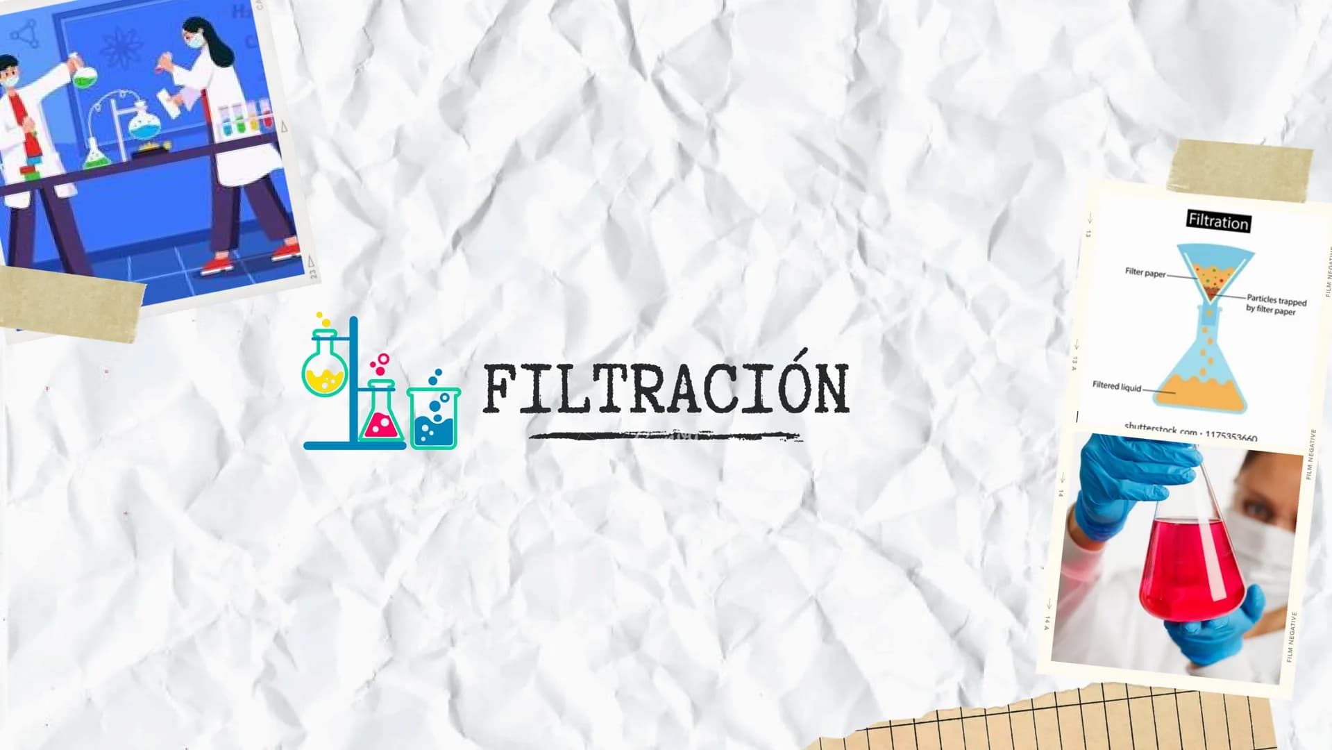 Filtration
Filter paper
Particles trapped
by filter paper
FILTRACIÓN
Filtered liquid-
shutterstock com 1175353660
FILM NEGATIVE
FILM NEGATIV