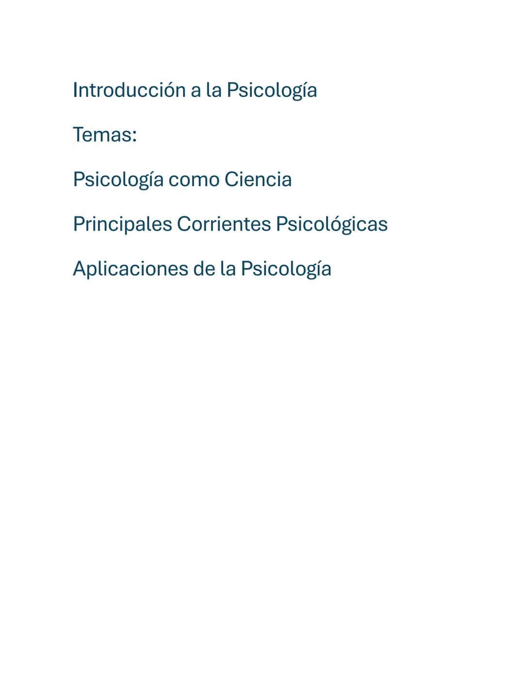 Introducción a la Psicología
Temas:
Psicología como Ciencia
Principales Corrientes Psicológicas
Aplicaciones de la Psicología 1. Psicología 