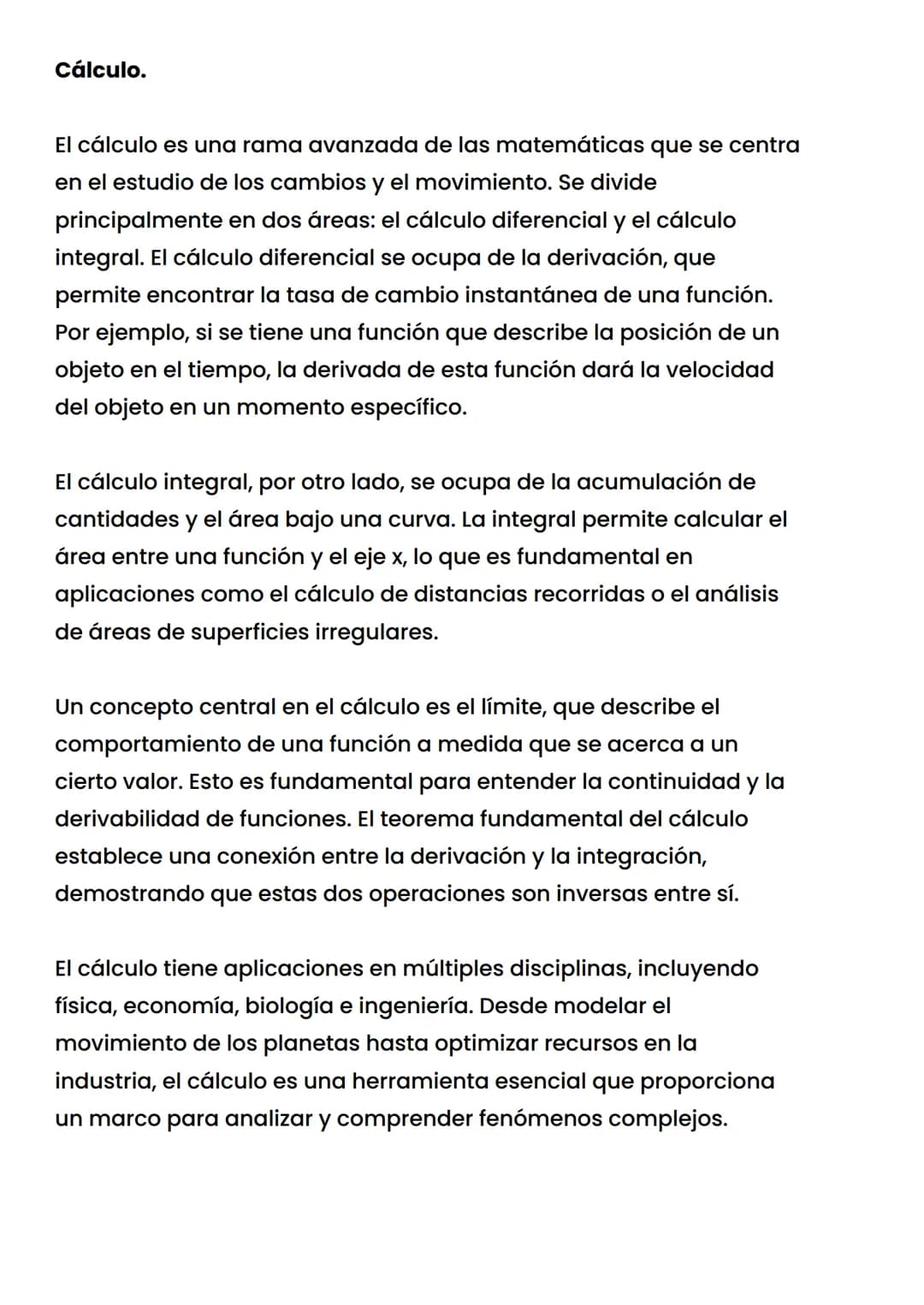 Cálculo.
El cálculo es una rama avanzada de las matemáticas que se centra
en el estudio de los cambios y el movimiento. Se divide
principalm
