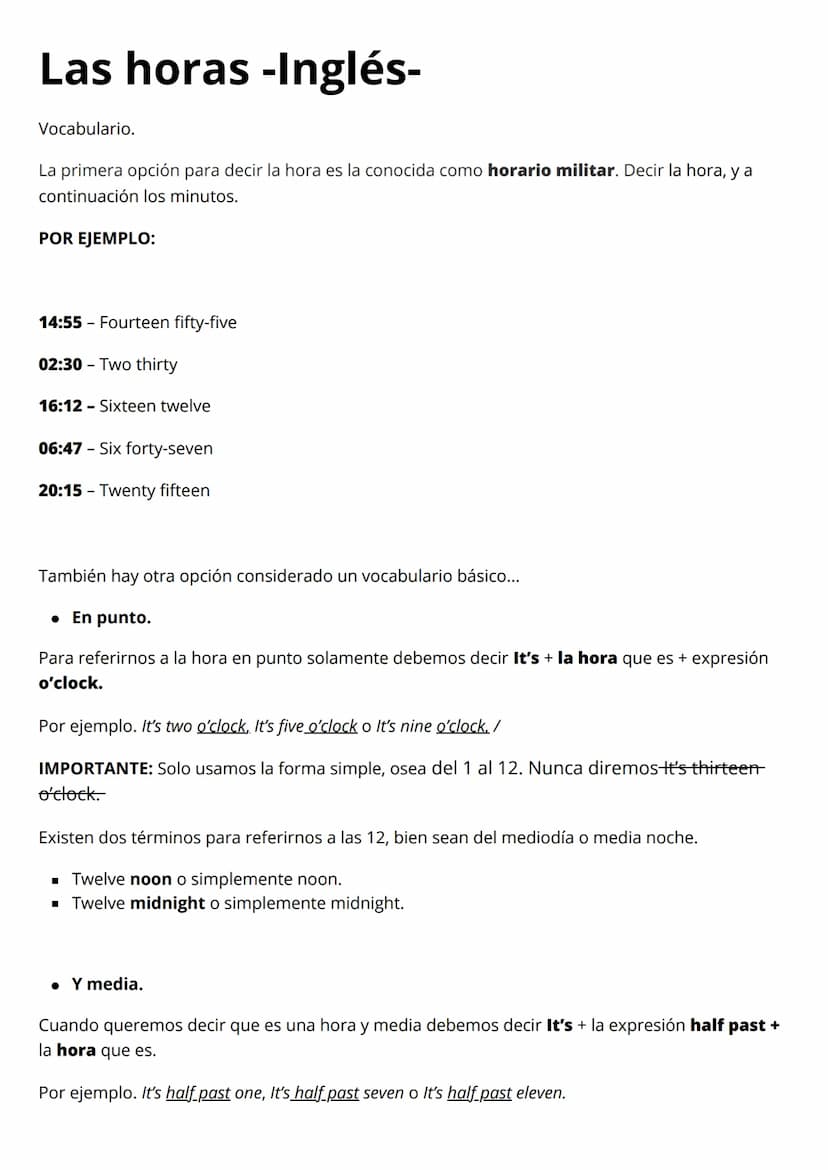 Las horas -Inglés-
Vocabulario.
La primera opción para decir la hora es la conocida como horario militar. Decir la hora, y a
continuación lo