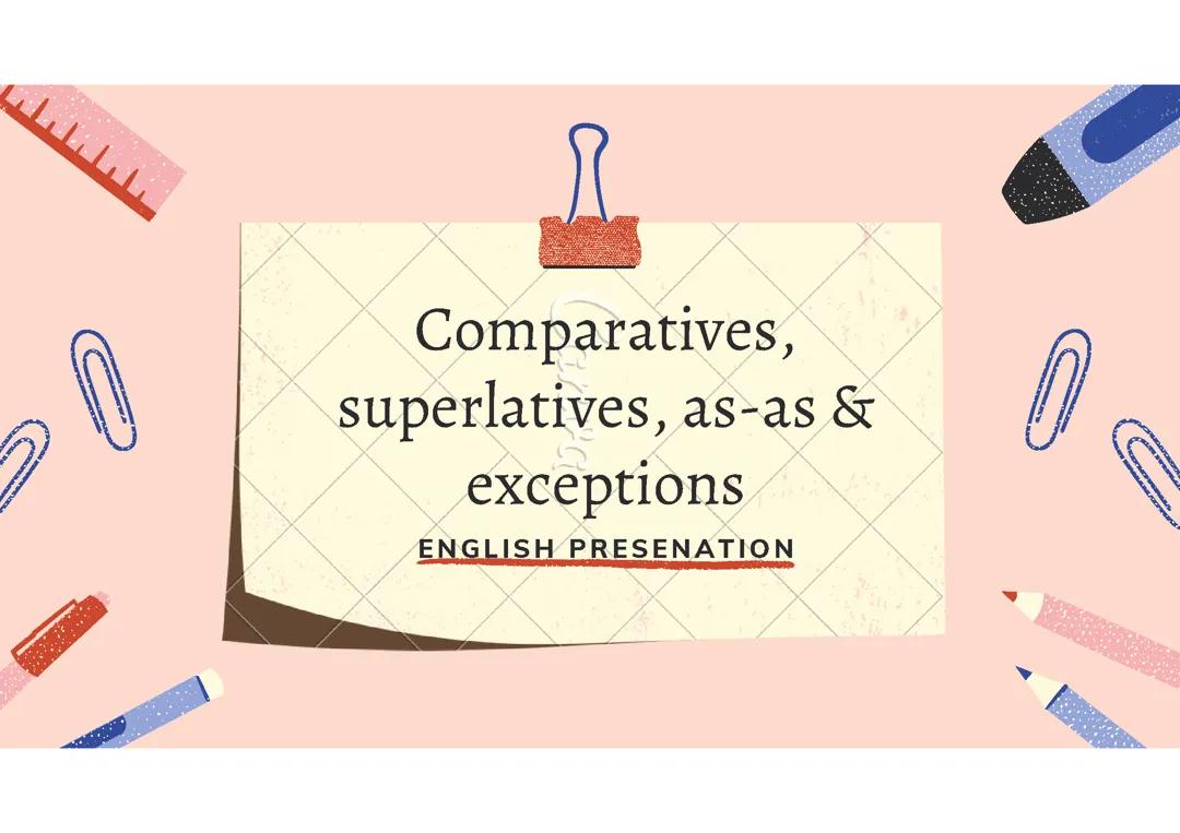 Comparatives, superlatives, as-as & exceptions