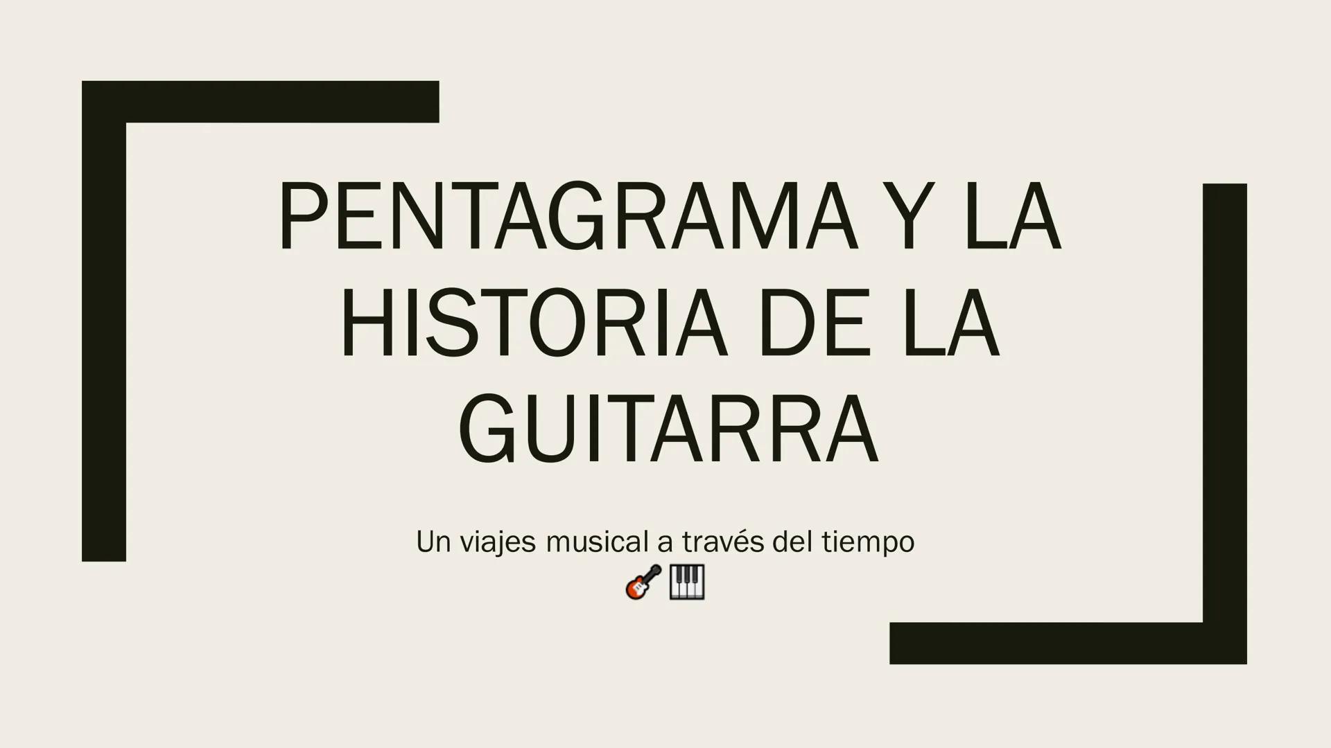 # PENTAGRAMA Y LA
## HISTORIA DE LA
### GUITARRA

Un viajes musical a través del tiempo
🎸🎹 # ¿Qué es el pentagrama?

*   EL PENTAGRAMA ES 