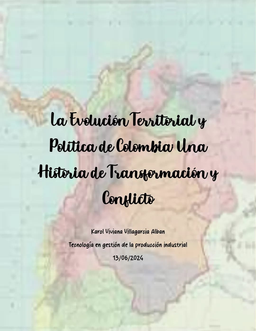 La Evolución Territorial y
Politica de Colombia Una
Historia de Transformación y
Conflicto
Karol Viviana Villagarcia Alban
Tecnología en ges