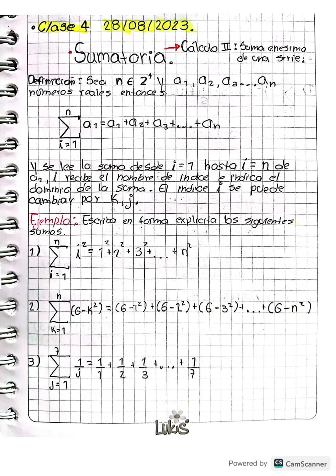 • Clase 4 28/08/2023.
·Sumatoria."
Cálculo II : Suma enesima
de una serie,
Definicion : Sea NE 2' V a., a₂, az...an
numeros reales entonces
