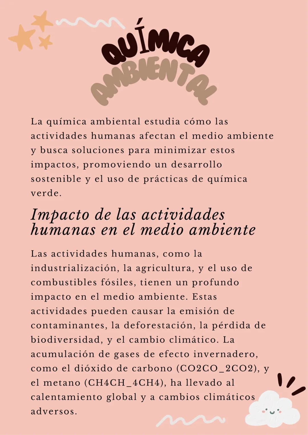 QUÍMICA
AMBIENTAL
La química ambiental estudia cómo las
actividades humanas afectan el medio ambiente
y busca soluciones para minimizar esto