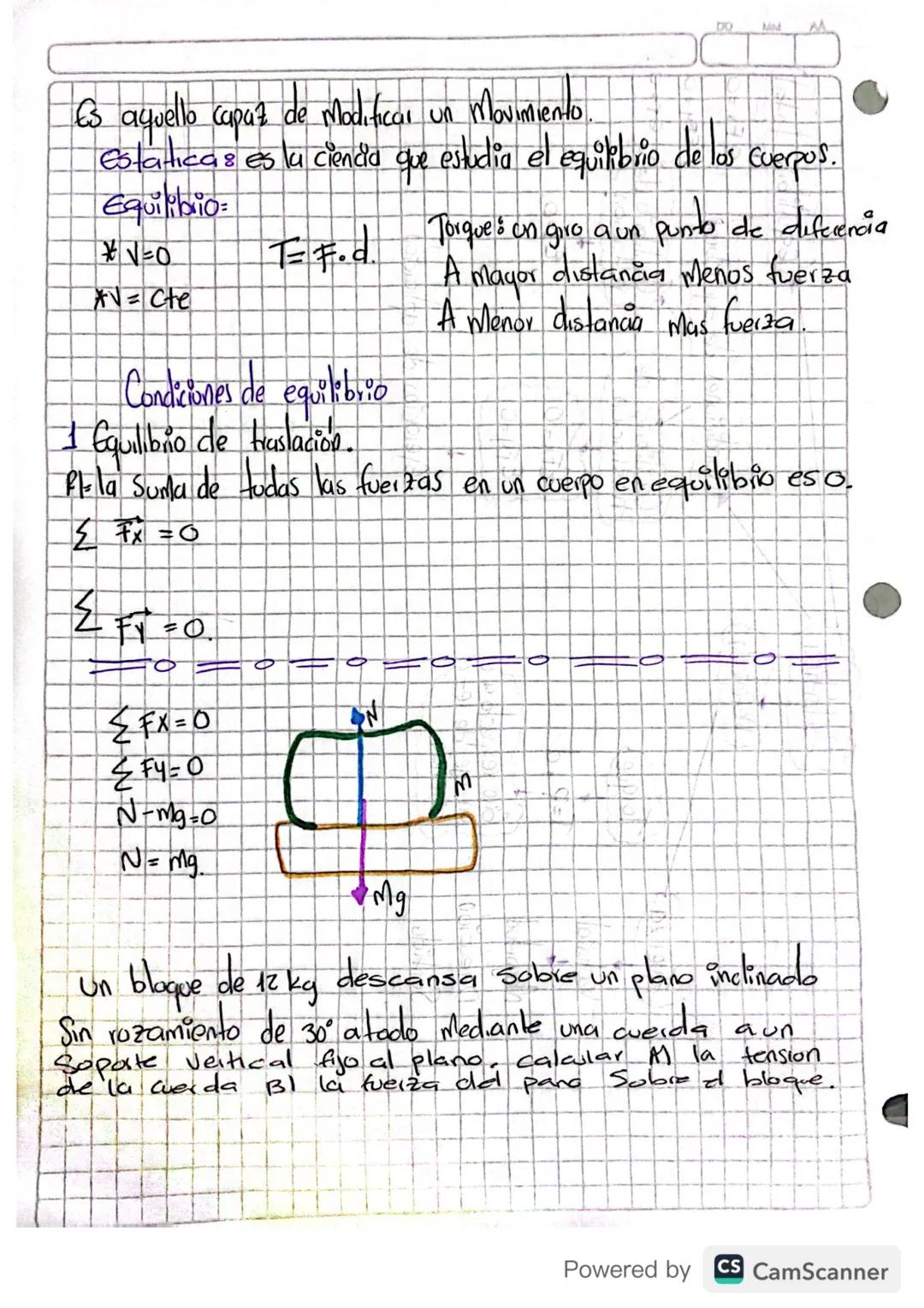 Es aquello capaz de Modificar un movimiento.
Estaticas es la ciencia que estudia el equilibrio de las cuerpos.
Equilibrio:
*V=0
$T=F.d$.
Tor