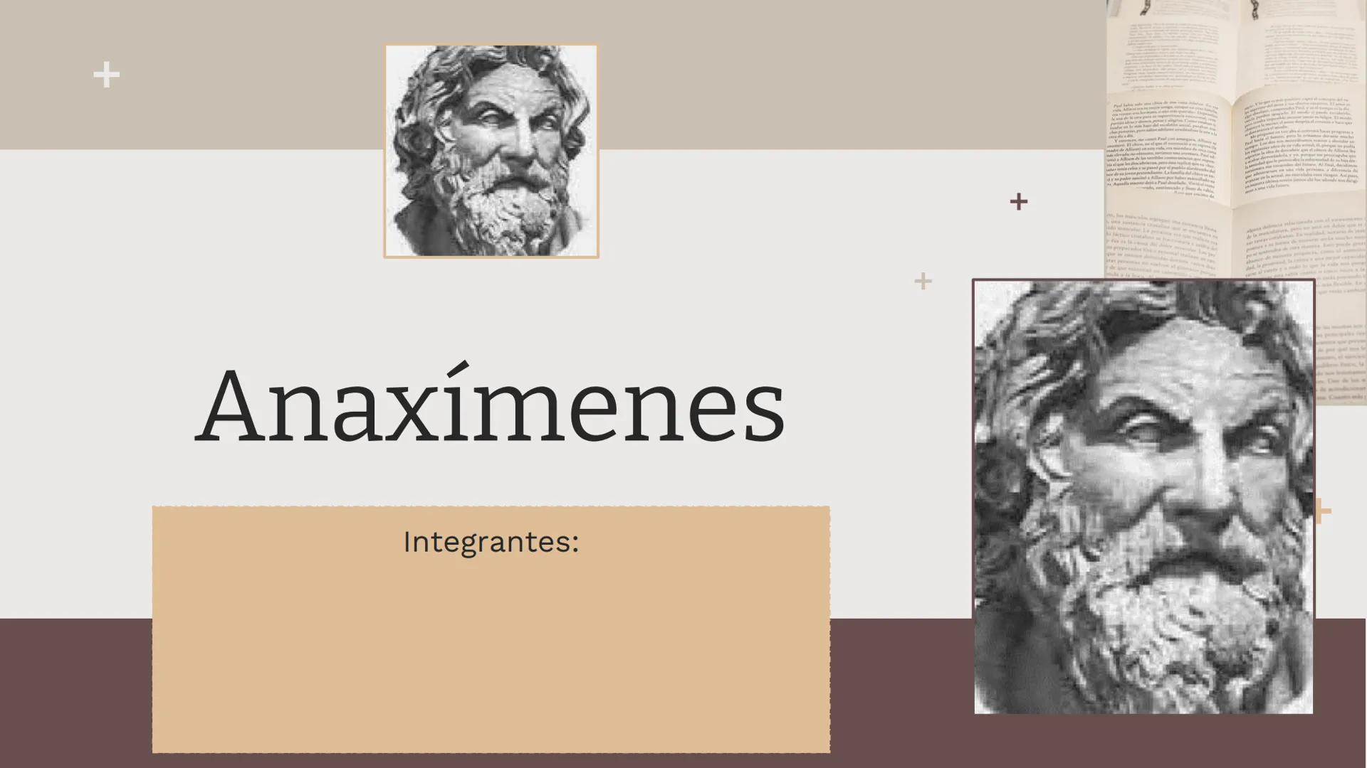 # Anaxímenes

Integrantes: +
+
+
# Anaxímenes.
Tabla de contenidos.

01
¿Quién fue
Anaxímenes?

02
¿Cuál es el
pensamiento de
anaxímenes? # 