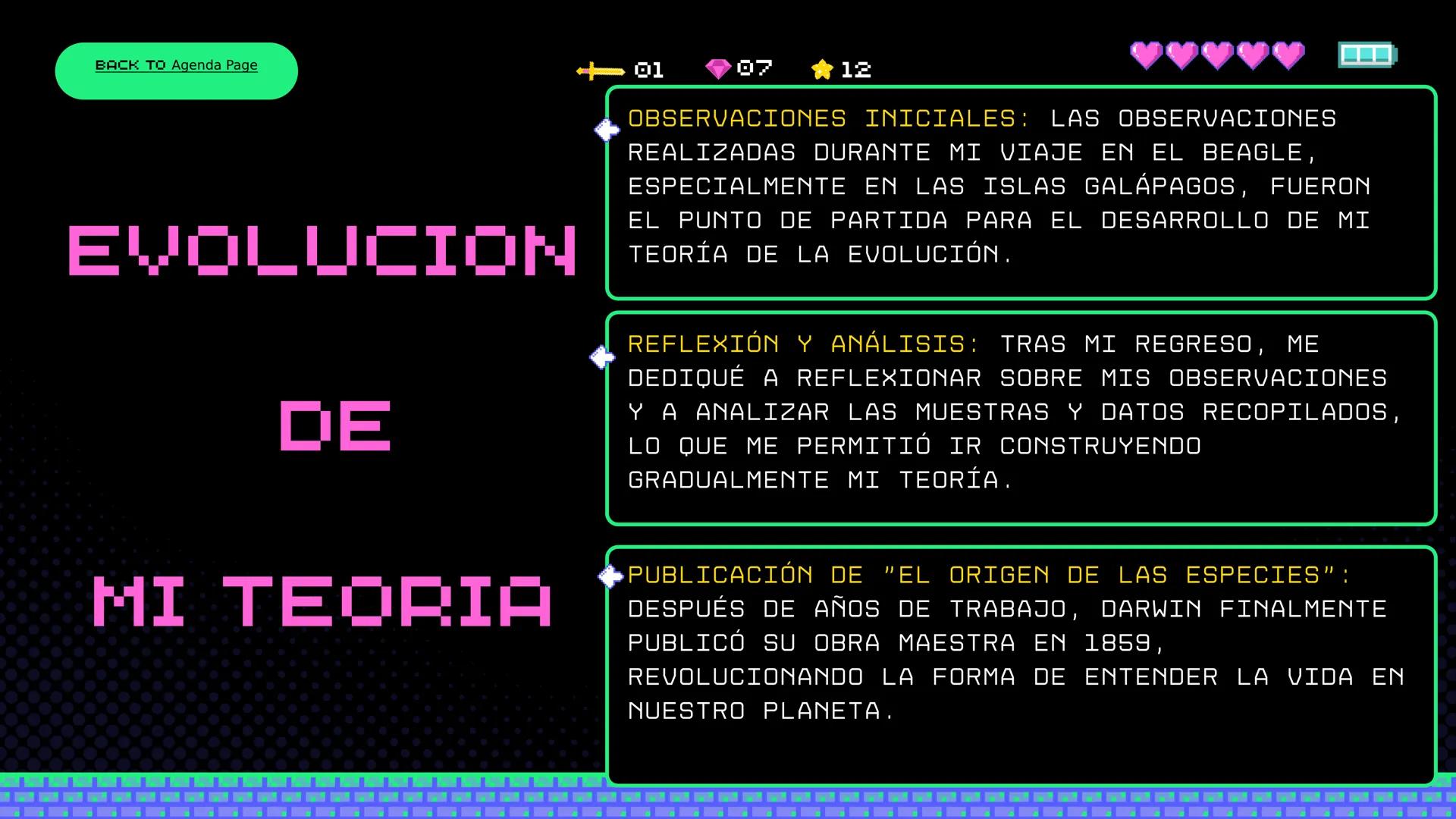 PLAYER 1
DANIELA JIMENEZ TABARES 9-2
PLAYER 2
DIARIO DE
VIAJE
SIGN IN MENU START
◆ CHARLES DARWIN MENU
<+01
07
12
INTRODUCCION
Hola, soy Cha