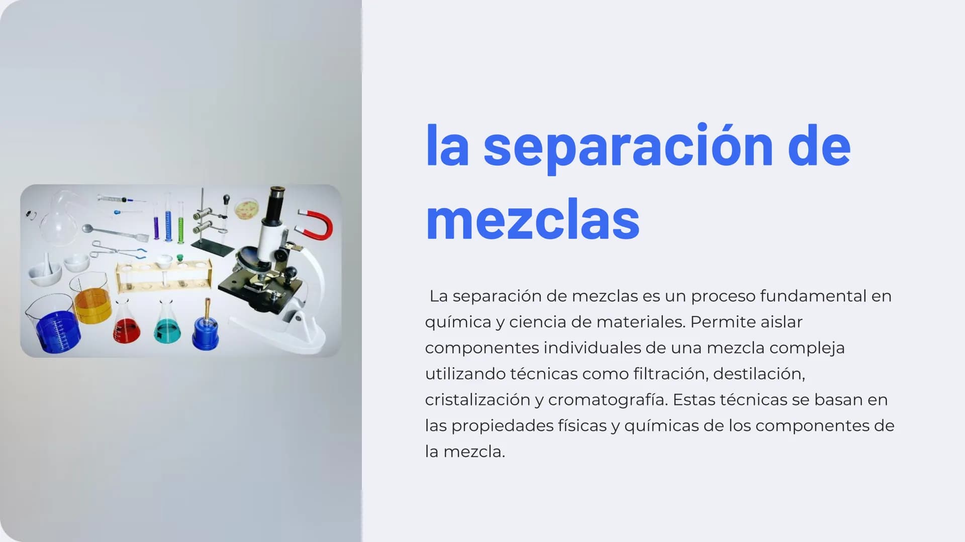 山
la separación de
mezclas
La separación de mezclas es un proceso fundamental en
química y ciencia de materiales. Permite aislar
componentes
