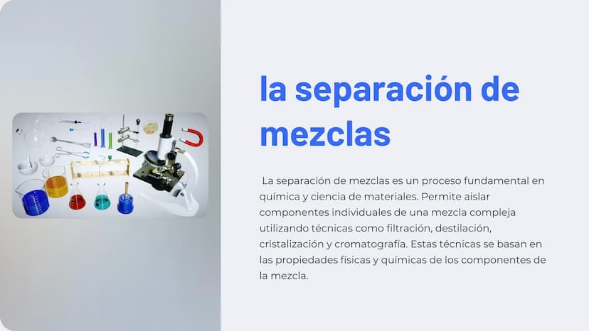 山
la separación de
mezclas
La separación de mezclas es un proceso fundamental en
química y ciencia de materiales. Permite aislar
componentes
