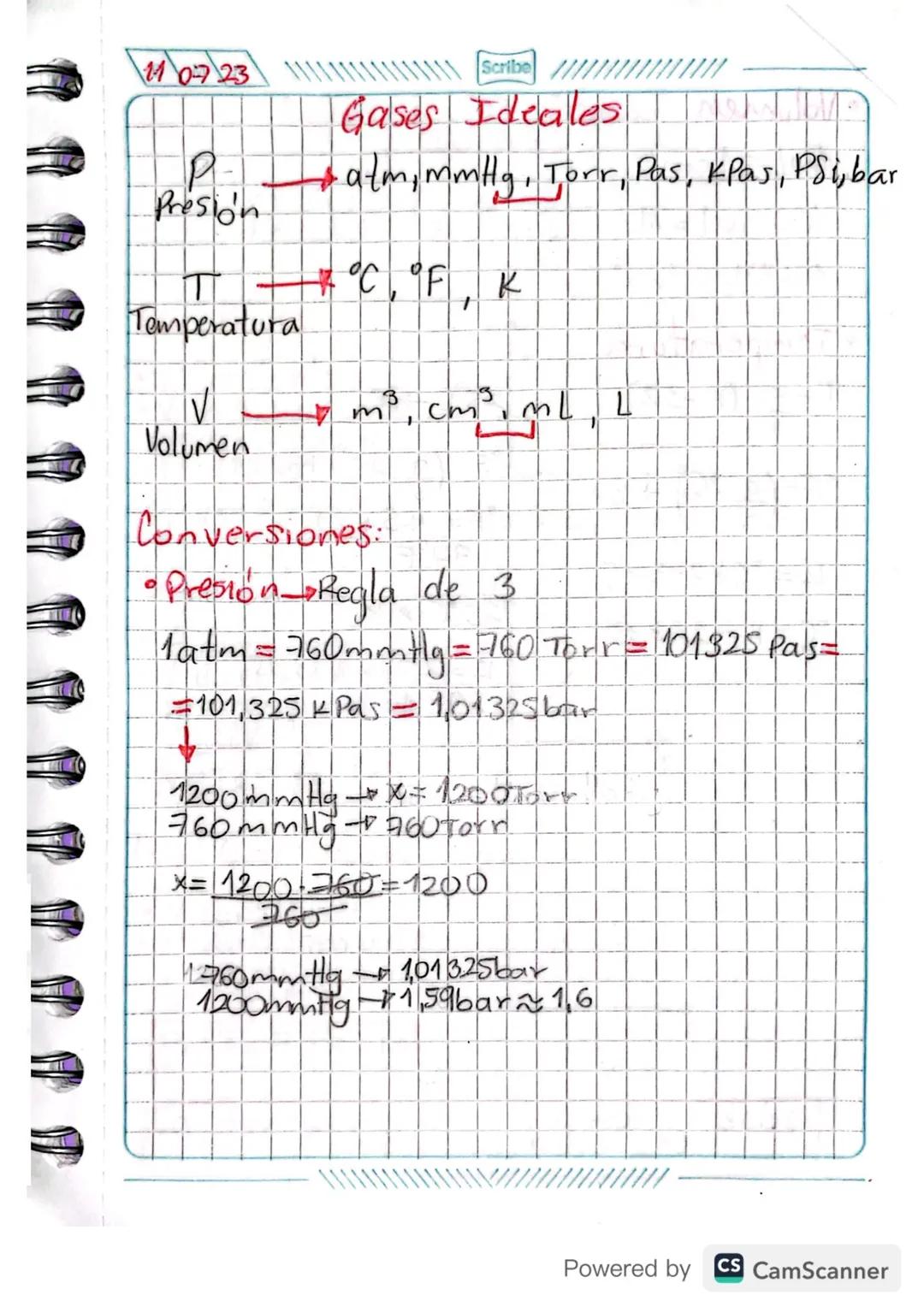 110723
Presion
Scribe
Gases Ideales
+ atm, mmHg, Torr, Pas, KPas, PSi, bar
# °C °F K
Temperatura
V
+ m³, cm³ mL, L
Volumen
Conversiones:
• P