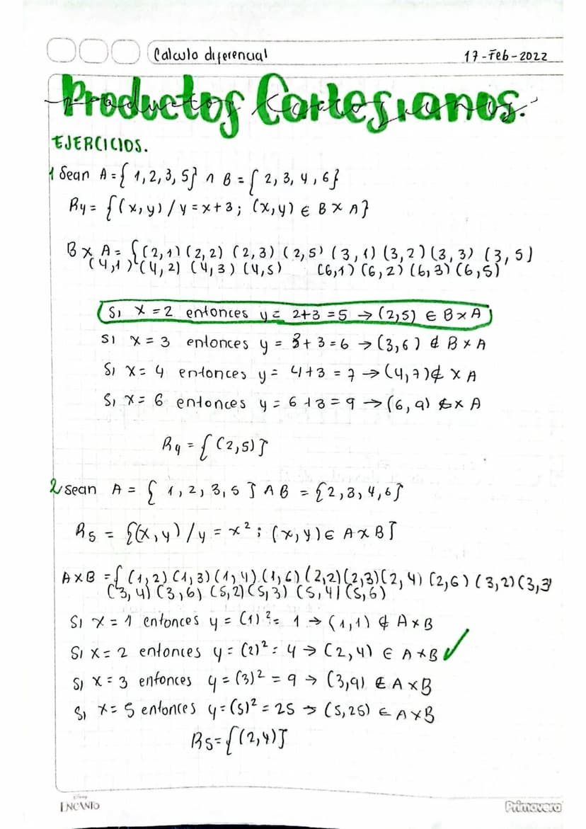 OOO Calculo diferencial
17-Feb-2022
Productos Cartesianos.
EJERCICIOS.
1 Sean A = {1, 2, 3, 5} n b = {2, 3, 4, 6}
Ry = {(x, y) / 4 = x + 3; 