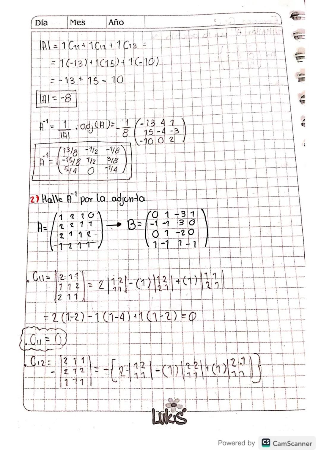 Día Mes
Año

.JA1=16+ 2Cr2+ 313+4C14
= 1(0)+2(168)13(-48)+4(-24)

101=96

A^-1= 1/1 adj(A)=1/96 (0 0 8 8
168 12 76 164
-48 24 32 -64
-24 12 
