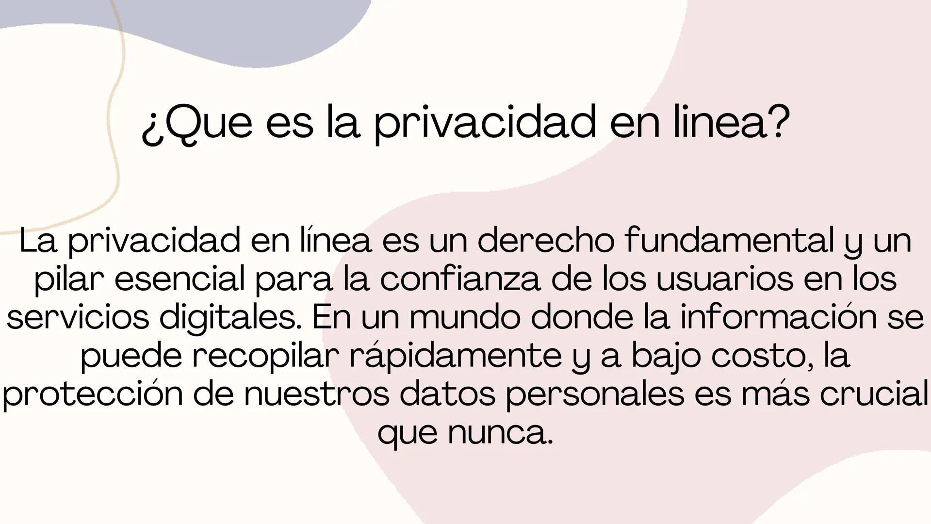# Privacidad

en

linea # ¿Que es la privacidad en linea?

La privacidad en línea es un derecho fundamental y un
pilar esencial para la conf