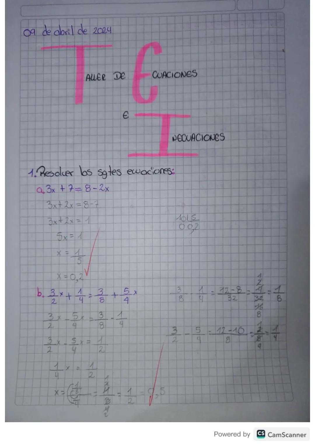 09 de abril de 2024
TE
ALLER DE
CUACIONES
€
NECUACIONES
1015
092
1. Resolver los sgtes ewaciones:
a3x+7=8-2x
3x+2x=8-7
3x+2x=1
5x=1
X = 1
15