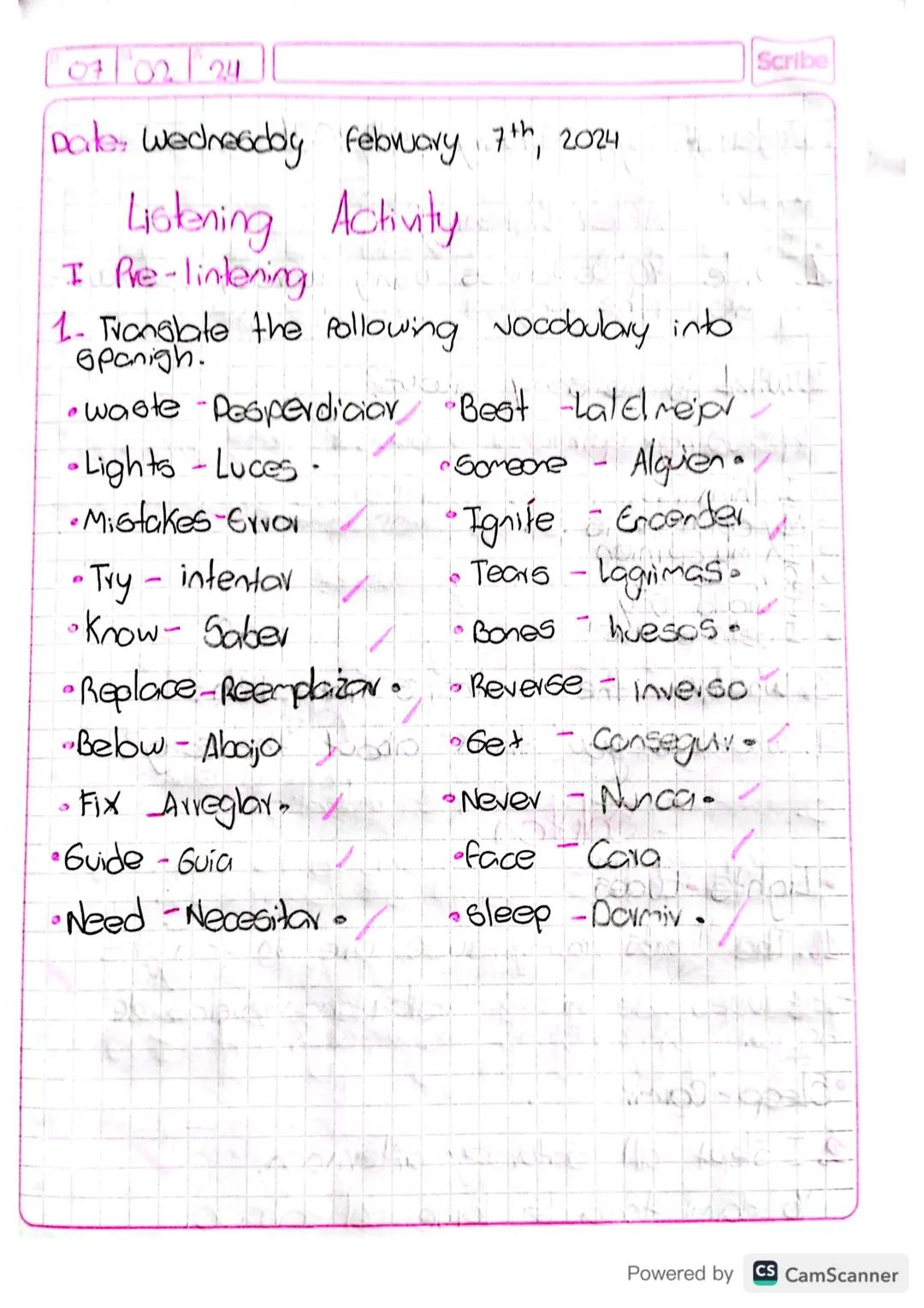 07 02 24

Date: Wednesday February 7th, 2024

Listening Activity
I Pre-lintening
1. Translate the following vocabulary into
opanigh.
*   was