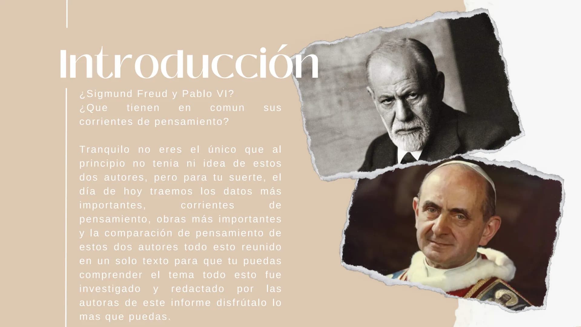 Sigmund Freud y
Pablo VI
ENTRE LA CORRIENTE
DEL HUMANISMO
cald
در
hop
land.
che
foo Introducción
¿Sigmund Freud y Pablo VI?
¿Que tienen en
c