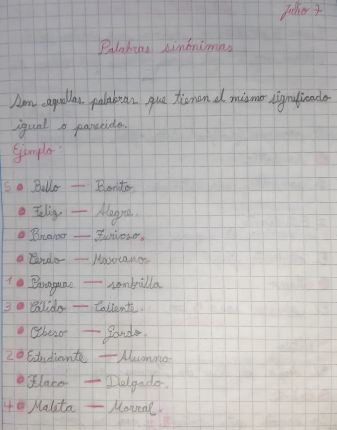 Julio 7
Palabras sinónimas
Son aquellas palabras que tienen el mismo significado
Ligual o parecido.
Ejemplo
So Bello
•Feliz
-
Bonito
Alegre
