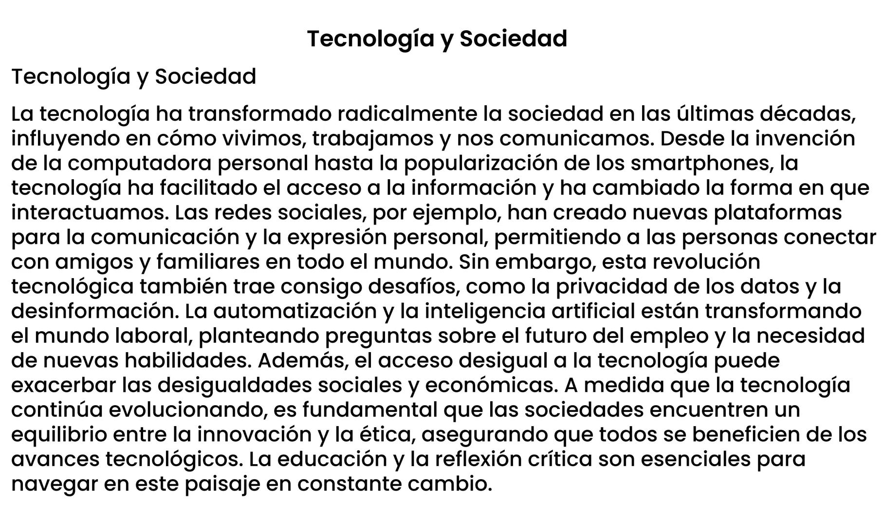 Tecnología y Sociedad
Tecnología y Sociedad
La tecnología ha transformado radicalmente la sociedad en las últimas décadas,
influyendo en cóm