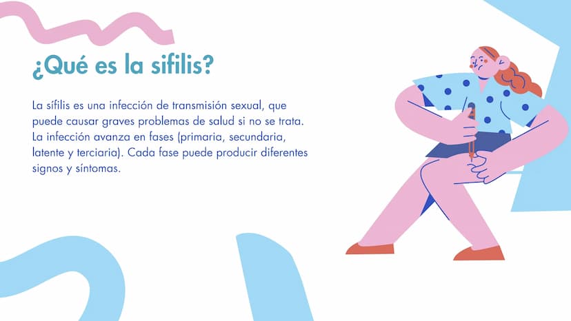 ¿Qué es la sifilis?
La sífilis es una infección de transmisión sexual, que
puede causar graves problemas de salud si no se trata.
La infecci