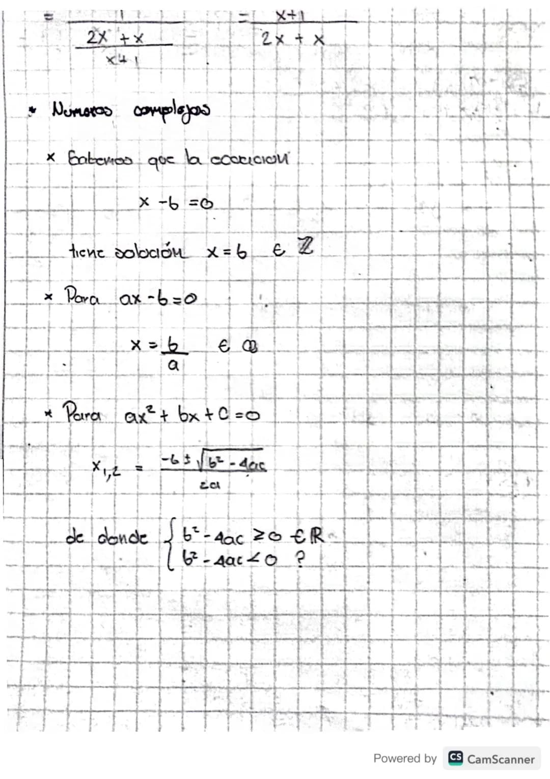 2X+x
* Numoras complagos
2x + x
× Sabemos
дос
la ecaricion
x-6=0
tiene solución x=6
€ Z
x
× Para ax-6=0
x = b
€ 0
a
* Para ax² + bx + c = 0.