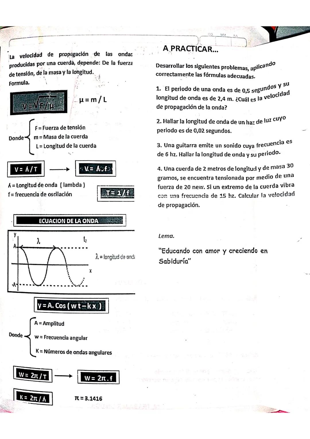 DD
MM
AA
Movimiento Ondulatorio.
Existen sensaciones que percibimos del medio como
el Sonido, la luz, las ondas Formadas en la superficie
de