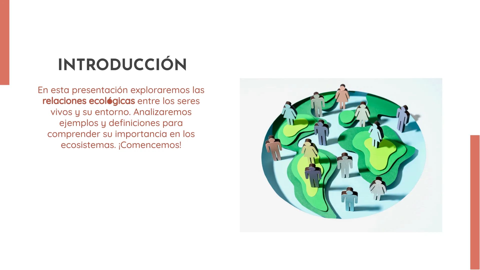100
EXPLORANDO LAS
RELACIONES
ECOLÓGICAS:
EJEMPLOS Y
DEFINICIONES INTRODUCCIÓN
En esta presentación exploraremos las
relaciones ecológicas e