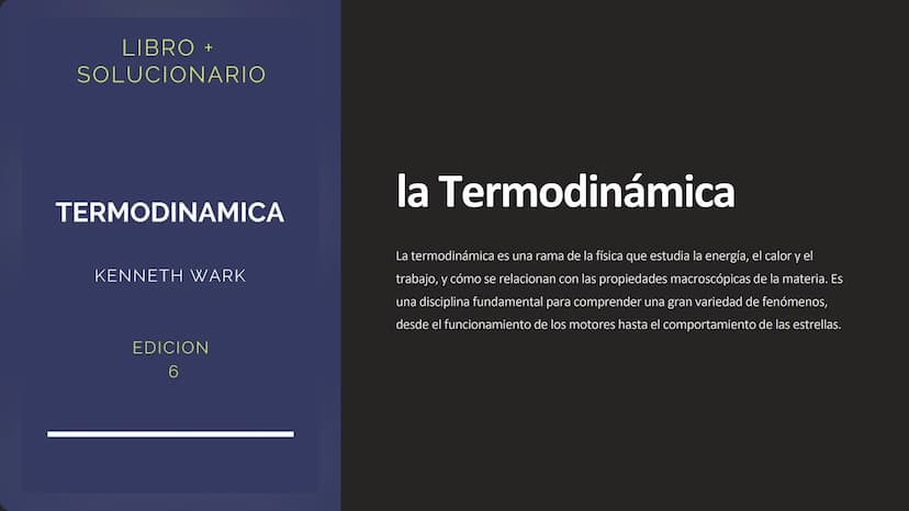 LIBRO +
SOLUCIONARIO
TERMODINAMICA
la Termodinámica
KENNETH WARK
La termodinámica es una rama de la física que estudia la energía, el calor 