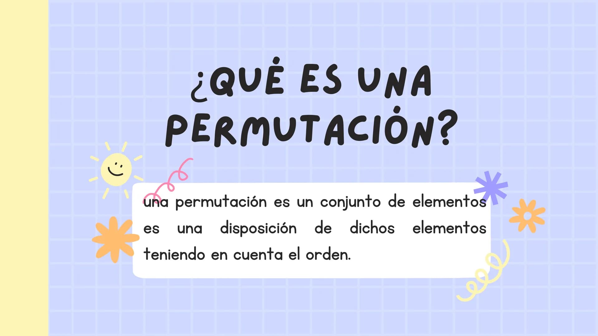 000
*
LAS
PERMUTACIONES Y
COMBINACIONES ¿QUÉ ES UNA
PERMUTACIÓN?
:)
una permutación es un conjunto de elementos
es
disposición de dichos ele
