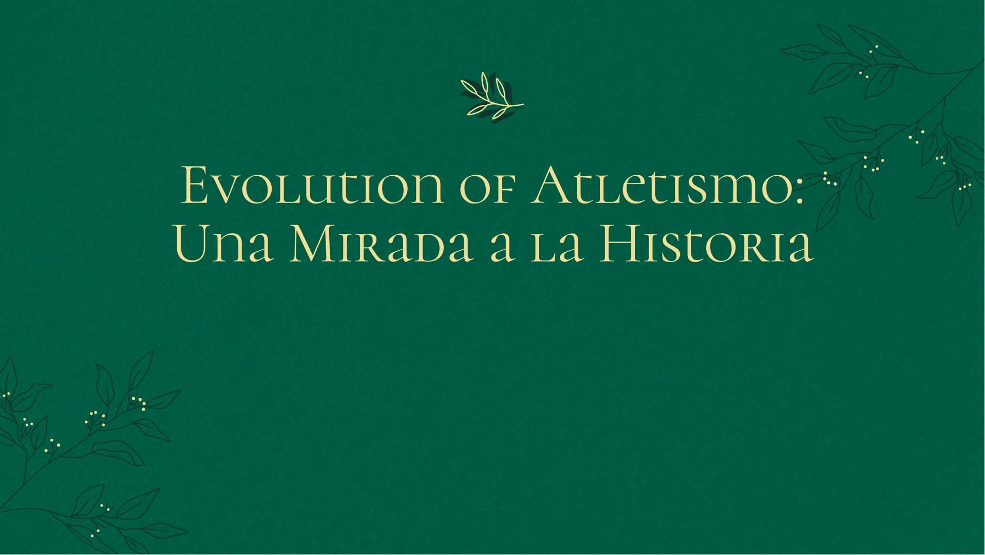EVOLUTION OF Atletismo:
Una MIRADA a La HISTORIA Introducción
Una mirada a la historia del Atletismo, desde sus
inicios hasta la actualidad.