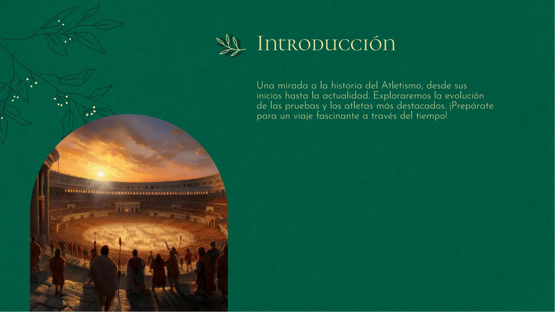 EVOLUTION OF Atletismo:
Una MIRADA a La HISTORIA Introducción
Una mirada a la historia del Atletismo, desde sus
inicios hasta la actualidad.