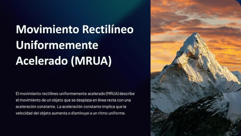 Movimiento Rectilíneo
Uniformemente
Acelerado (MRUA)
El movimiento rectilíneo uniformemente acelerado (MRUA) describe
el movimiento de un ob