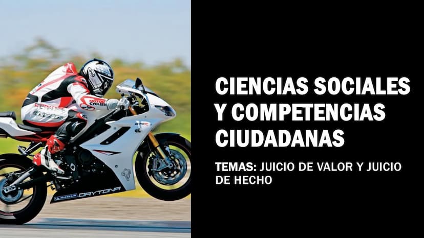 Ferenc
MOTOR
CYCLIST
CIENCIAS SOCIALES
Y COMPETENCIAS
CIUDADANAS
TEMAS: JUICIO DE VALOR Y JUICIO
MICHELIN DAYTONA
DE HECHO JUICIO DE HECHO
S