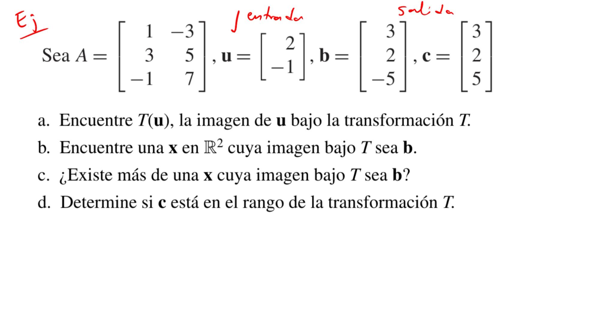 Introducción a
transformaciones lineales La ecuación $A\vec{x}=\vec{b}$

la matriz A se puede pensar
como un "objeto" que
modifica al vector