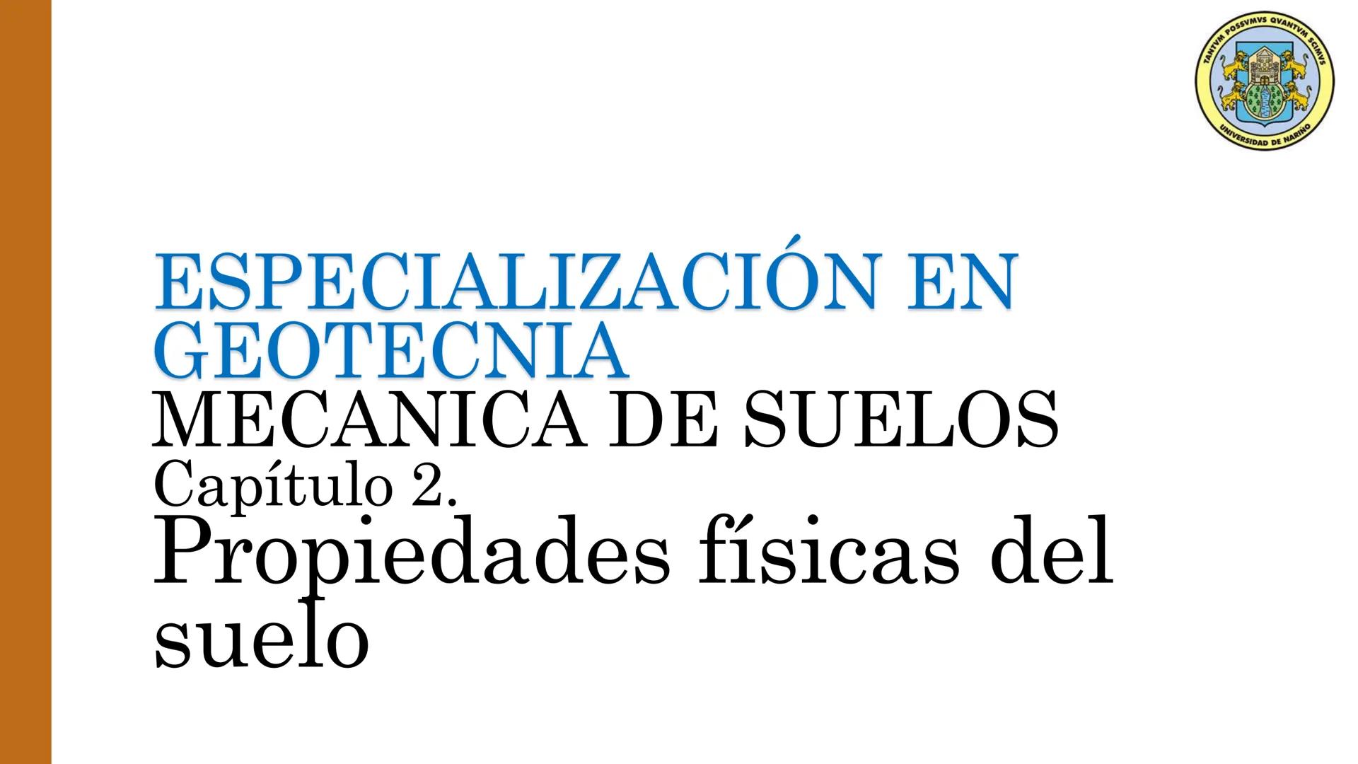 ESPECIALIZACIÓN EN
GEOTECNIA
MECANICA DE SUELOS
Capítulo 2.
Propiedades físicas del
suelo 2.1 – 2.2 Relaciones gravimétricas –
Fases de los 