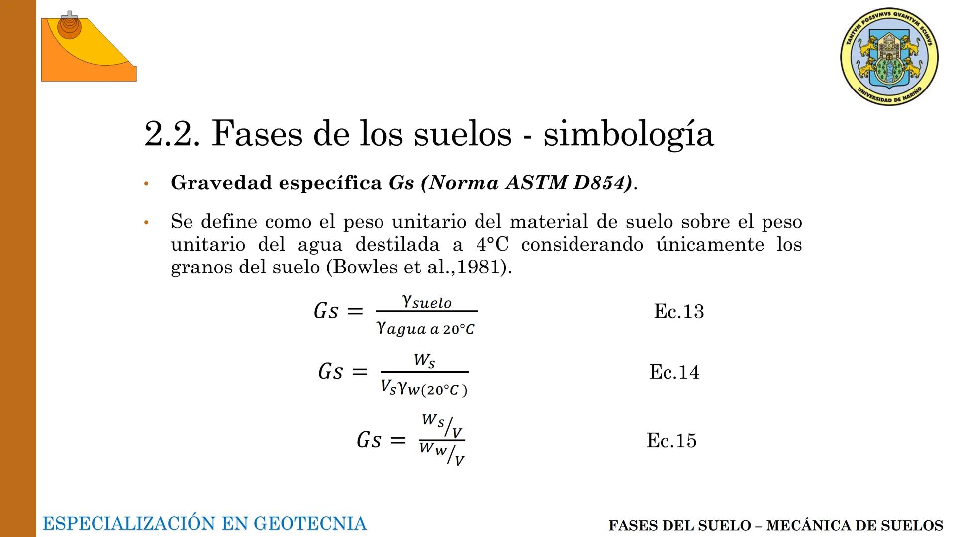 ESPECIALIZACIÓN EN
GEOTECNIA
MECANICA DE SUELOS
Capítulo 2.
Propiedades físicas del
suelo 2.1 – 2.2 Relaciones gravimétricas –
Fases de los 