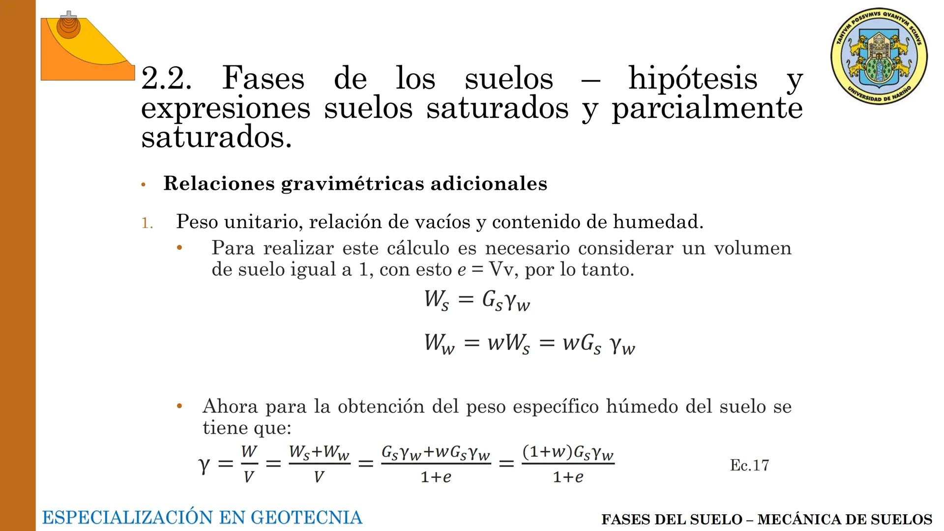 ESPECIALIZACIÓN EN
GEOTECNIA
MECANICA DE SUELOS
Capítulo 2.
Propiedades físicas del
suelo 2.1 – 2.2 Relaciones gravimétricas –
Fases de los 