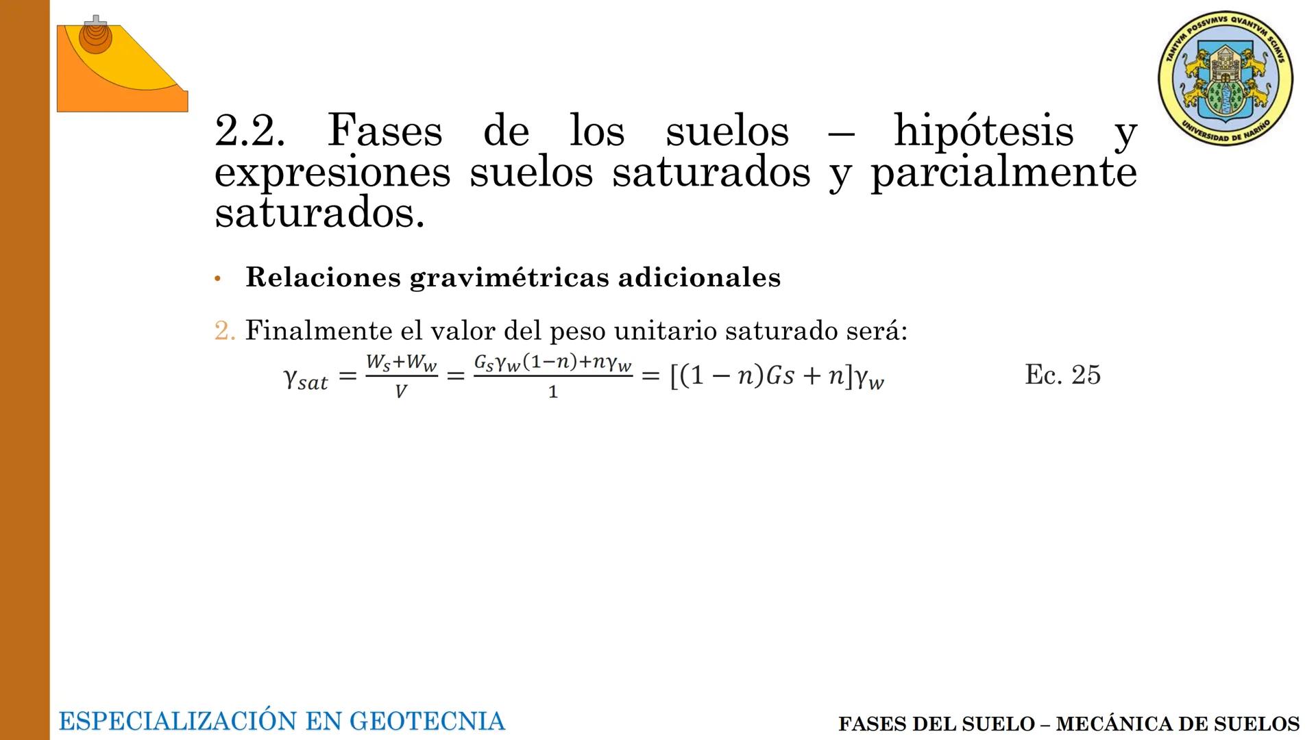 ESPECIALIZACIÓN EN
GEOTECNIA
MECANICA DE SUELOS
Capítulo 2.
Propiedades físicas del
suelo 2.1 – 2.2 Relaciones gravimétricas –
Fases de los 