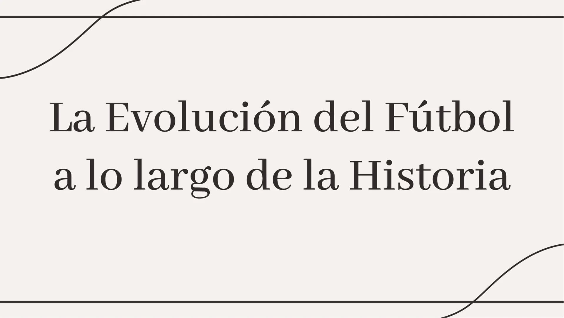 La Evolución del Fútbol
a lo largo de la Historia El fútbol ha experimentado una evolución significativa a lo largo de los años,
desde sus h