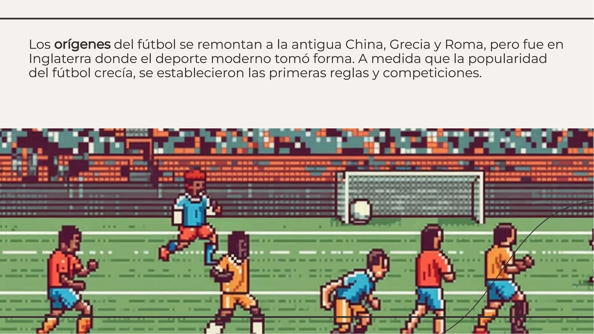 La Evolución del Fútbol
a lo largo de la Historia El fútbol ha experimentado una evolución significativa a lo largo de los años,
desde sus h