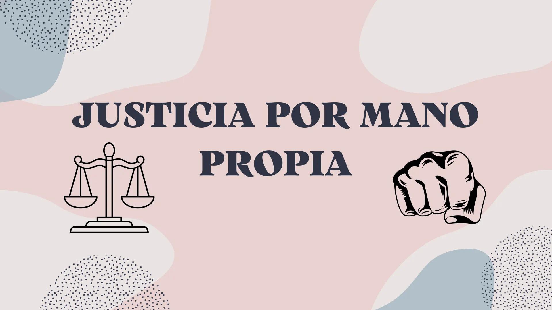 # JUSTICIA POR MANO

PROPIA # ¿Qué es la justicia por mano
propia?

La justicia por mano propia es una anomalía
institucional en donde las p