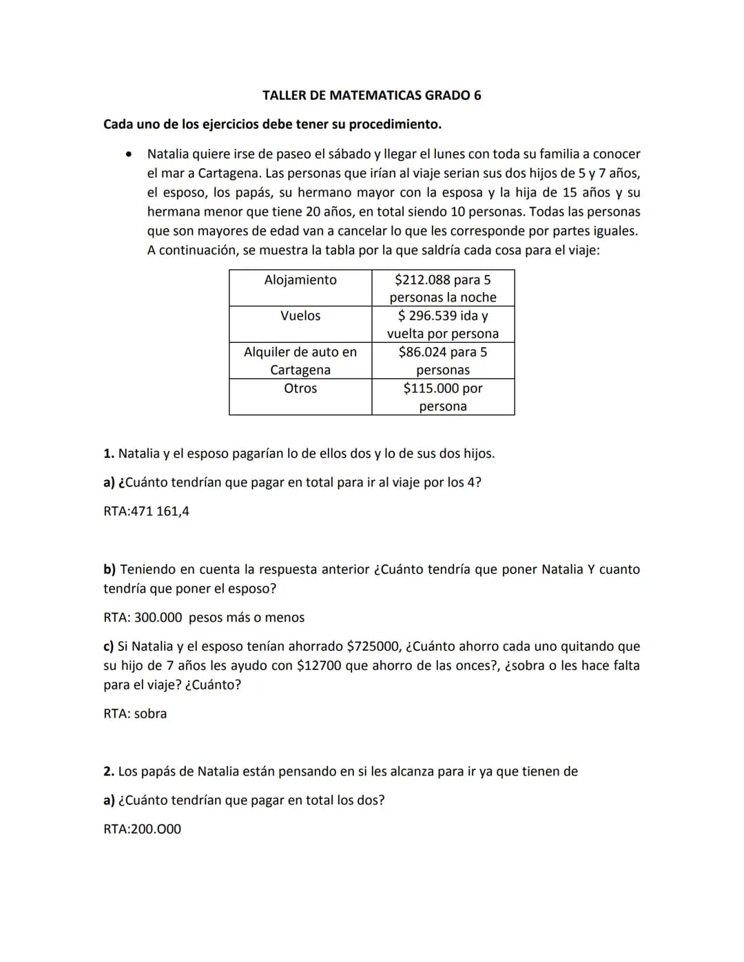 TALLER DE MATEMATICAS GRADO 6
Cada uno de los ejercicios debe tener su procedimiento.
•
Natalia quiere irse de paseo el sábado y llegar el l